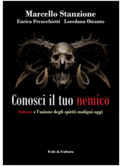 CONOSCI IL TUO NEMICO SATANA E L'AZIONE DEGLI SPIRITI MALIGNI OGGI