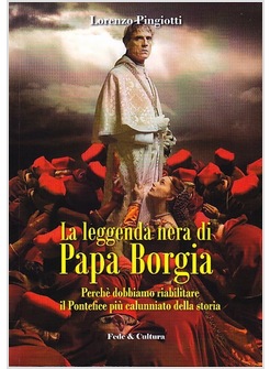 LA LEGGENDA NERA DI PAPA BORGIA