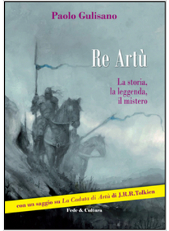 RE ARTU'. LA STORIA, LA LEGGENDA, IL MISTERO