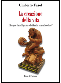 LA CREAZIONE DELLA VITA. DISEGNO INTELLIGENTE O BEFFARDO SCARABOCCHIO?