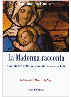 LA MADONNA RACCONTA... CONFIDENZE DELLA VERGINE MARIA AI SUOI FIGLI