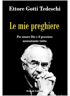 LE MIE PREGHIERE. PER AMARE DIO E IL PROSSIMO NONOSTANTE TUTTO