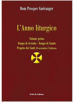 L'ANNO LITURGICO. VOL. 1: TEMPO DI AVVENTO, TEMPO DI NATALE