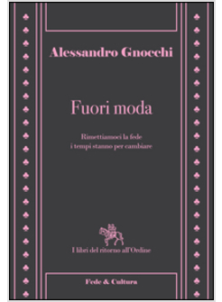 FUORI MODA. RIMETTIAMOCI LA FEDE, I TEMPI STANNO PER CAMBIARE