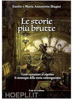 LE STORIE PIU' BRUTTE. COME RACCONTARE AL NIPOTINO LE MENZOGNE DELLA STORIA