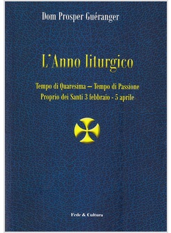 L'ANNO LITURGICO  VOL. 2: TEMPO DI QUARESIMA. TEMPO DI PASSIONE