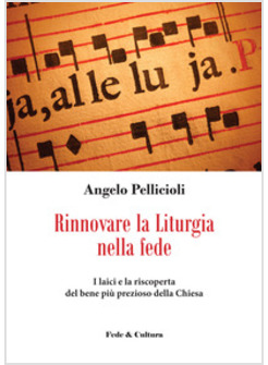 RINNOVARE LA LITURGIA DELLA FEDE. I LAICI E LA RISCOPERTA DEL BENE PIU' PREZIOSO