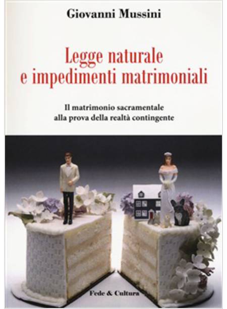 LEGGE NATURALE E IMPEDIMENTI MATRIMONIALI. IL MATRIMONIO SACRAMENTALE ALLA PROVA