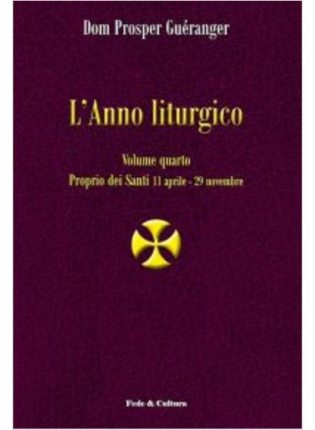 L' ANNO LITURGICO VOL. 4  PROPRIO DEI SANTI 11 APRILE - 29 NOVEMBRE
