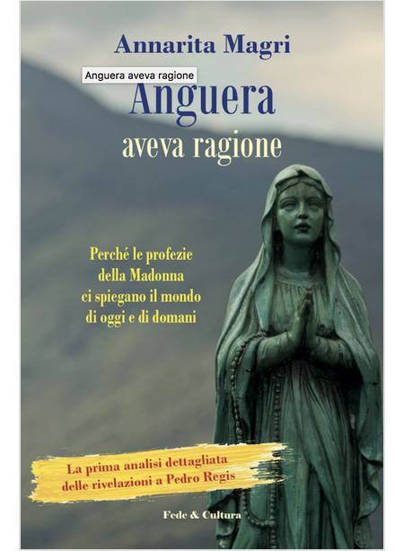 ANGUERA AVEVA RAGIONE. PERCHE' LE PROFEZIE DELLA MADONNA CI SPIEGANO IL MONDO