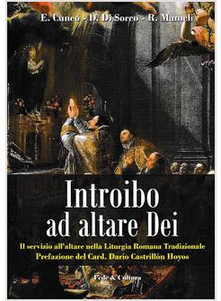 INTROIBO AD ALTARE DEI IL SERVIZIO ALL'ALTARE NELLA LITURGIA ROMANA TRADIZIONALE