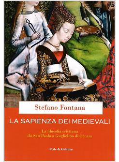 LA SAPIENZA DEI MEDIEVALI. FILOSOFIA CRISTIANA DA SAN PAOLO A GUGLIELMO DI OCEAM