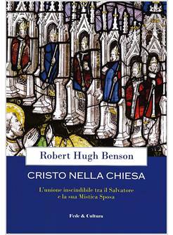 CRISTO NELLA CHIESA. UNIONE INSCINDIBILE TRA IL SALVATORE E LA SUA MISTICA SPOSA