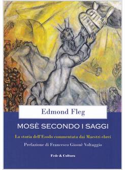 MOSE' SECONDO I SAGGI. LA STORIA DELL'ESODO COMMENTATA DAI MAESTRI EBREI