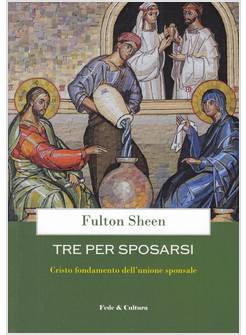 TRE PER SPOSARSI. CRISTO FONDAMENTO DELL'UNIONE SPONSALE