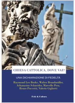 CHIESA CATTOLICA, DOVE VAI? UNA DICHIARAZIONE DI FEDELTA'