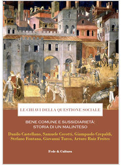 LE CHIAVI DELLA QUESTIONE SOCIALE. BENE COMUNE E SUSSIDIARIETA'