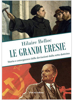 LE GRANDI ERESIE STORIA E CONSEGUENZE DELLE DEVIAZIONI DALLA RETTA DOTTRINA 