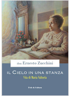 IL CIELO IN UNA STANZA VITA DI MARIA VALTORTA