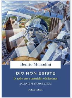 DIO NON ESISTE LE RADICI ATEE E MATERIALISTE DEL FASCISMO