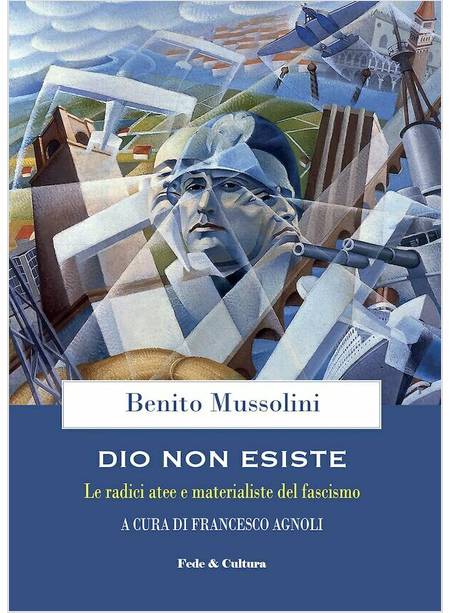 DIO NON ESISTE LE RADICI ATEE E MATERIALISTE DEL FASCISMO