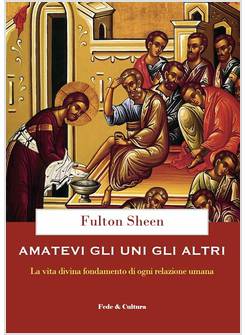 AMATEVI GLI UNI GLI ALTRI LA VITA DIVINA FONDAMENTO DI OGNI RELAZIONE UMANA