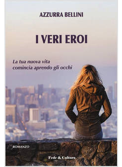 I VERI EROI. LA TUA NUOVA VITA COMINCIA APRENDO GLI OCCHI