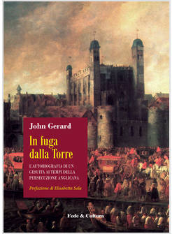 IN FUGA DALLA TORRE. L'AUTOBIOGRAFIA DI UN GESUITA AI TEMPI DELLA PERSECUZIONE