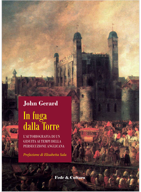 IN FUGA DALLA TORRE. L'AUTOBIOGRAFIA DI UN GESUITA AI TEMPI DELLA PERSECUZIONE