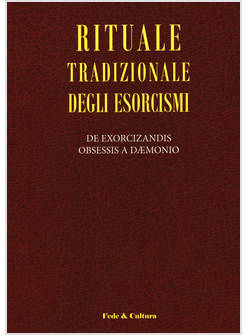 RITUALE TRADIZIONALE DEGLI ESORCISMI DE EXORCIZANDIS OBSESSIS A DAEMONIO