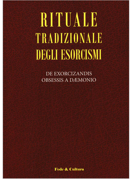 RITUALE TRADIZIONALE DEGLI ESORCISMI DE EXORCIZANDIS OBSESSIS A DAEMONIO