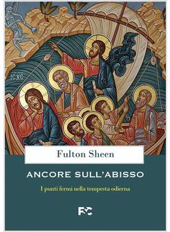 ANCORE SULL'ABISSO I PUNTI FERMI NELLA TEMPESTA ODIERNA