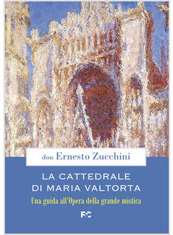LA CATTEDRALE DI MARIA VALTORTA UNA GUIDA ALL'OPERA DELLA GRANDE MISTICA 