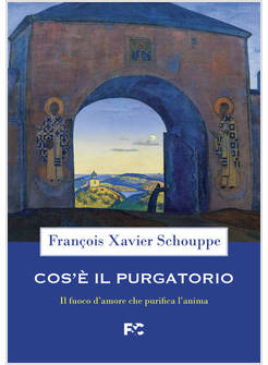 COS'E' IL PURGATORIO IL FUOCO D'AMORE CHE PURIFICA L'ANIMA