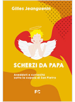 SCHERZI DA PAPA ANEDDOTI E CURIOSITA' SOTTO LA CUPOLA DI SAN PIETRO