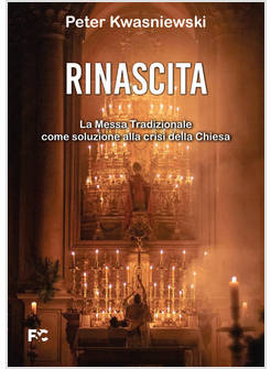RINASCITA LA MESSA TRADIZIONALE COME SOLUZIONE ALLA CRISI DELLA CHIESA