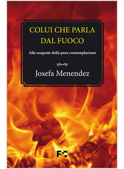 COLUI CHE PARLA DAL FUOCO ALLA SORGENTE DELLA PURA CONTEMPLAZIONE