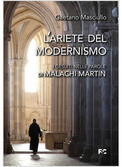 L'ARIETE DEL MODERNISMO I GESUITI NELLE PAROLE DI MALACHI MARTIN 
