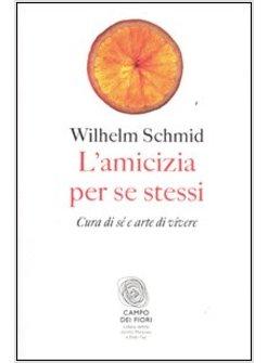 L'AMICIZIA PER SE STESSI. CURA DI SE' E ARTE DI VIVERE 