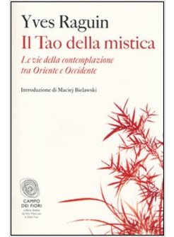 IL TAO DELLA MISTICA. LE VIE DELLA CONTEMPLAZIONE TRA ORIENTE E OCCIDENTE