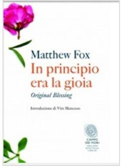 IN PRINCIPIO ERA LA GIOIA. ORIGINAL BLESSING