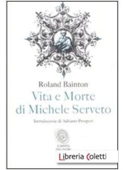 VITA E MORTE DI MICHELE SERVETO