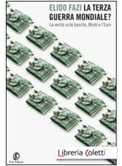LA TERZA GUERRA MONDIALE? LA VERITA' SULLE BANCHE, MONTI E L'EURO