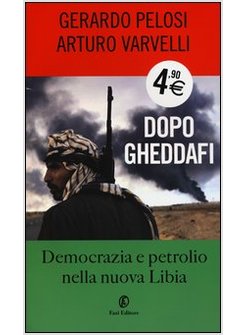 DOPO GHEDDAFI. DEMOCRAZIA E PETROLIO NELLA NUOVA LIBIA