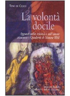LA VOLONTA' DOCILE APPUNTI SULLA VOLONTA' E SULL'AMORE ATTRAVERSO I QUADERNI DI