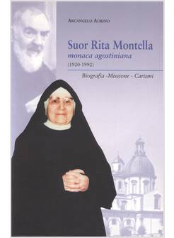 SUOR RITA MONTELLA, MONACA AGOSTINIANA (1920-1992) BIOGRAFIA, MISSIONE, CARISMI