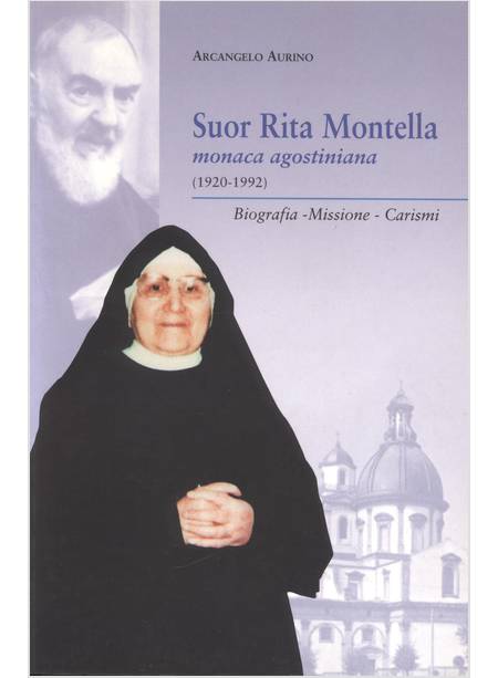 SUOR RITA MONTELLA, MONACA AGOSTINIANA (1920-1992) BIOGRAFIA, MISSIONE, CARISMI