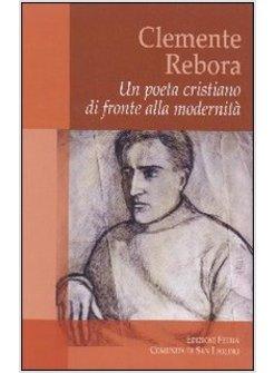 CLEMENTE REBORA. UN POETA CRISTIANO DI FRONTE ALLA MODERNITA'