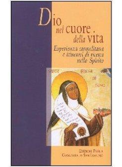 DIO NEL CUORE DELLA VITA. ESPERIENZA CARMELITANA E ITINERARI DI RICERCA NELLO