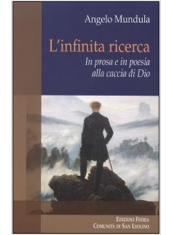 INFINITA RICERCA. IN PROSA E IN POESIA ALLA CACCIA DI DIO (L')